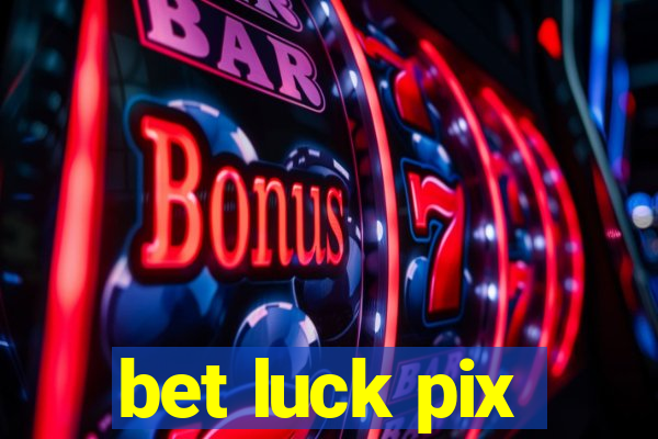 bet luck pix