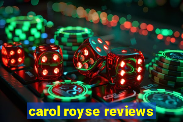 carol royse reviews