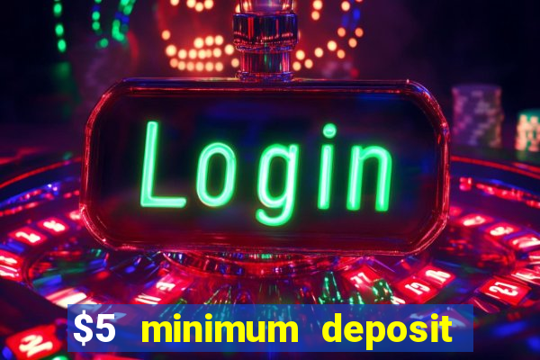 $5 minimum deposit casino canada 2019