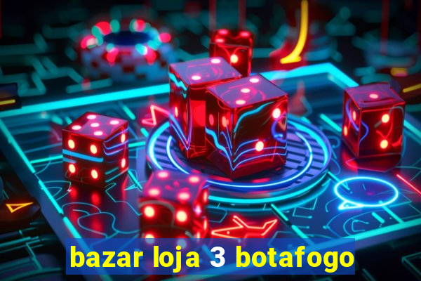 bazar loja 3 botafogo