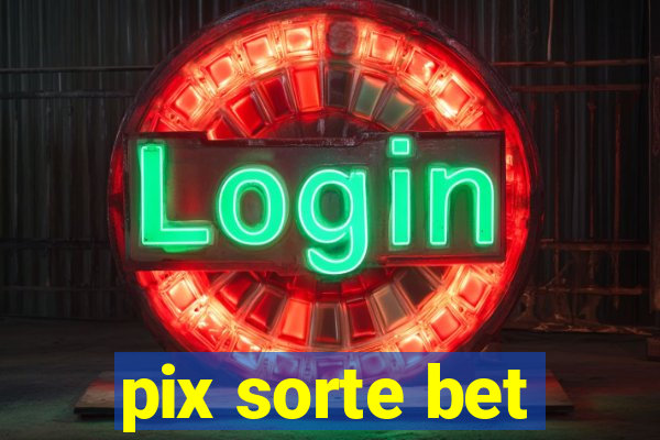 pix sorte bet