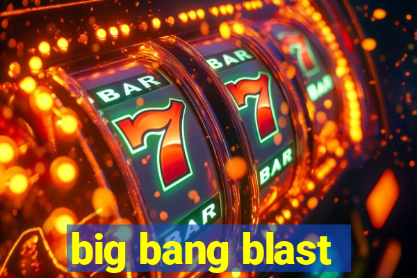 big bang blast