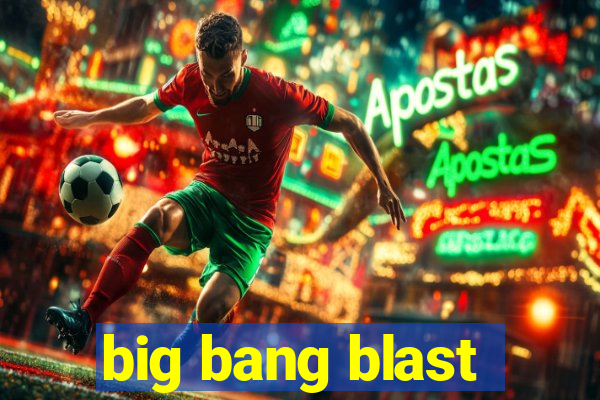 big bang blast