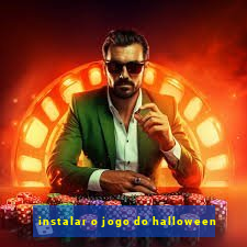 instalar o jogo do halloween