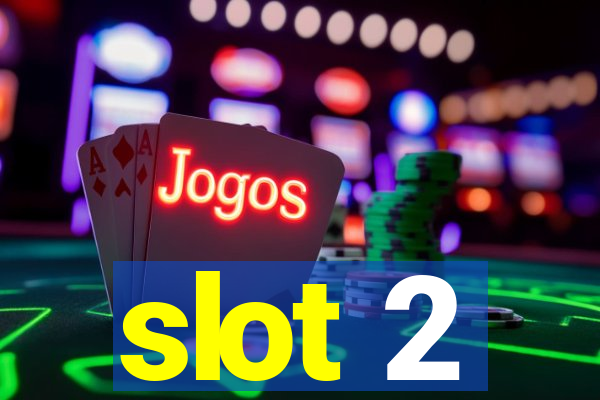 slot 2