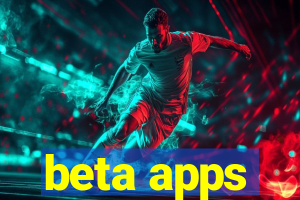 beta apps