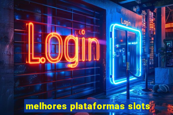 melhores plataformas slots