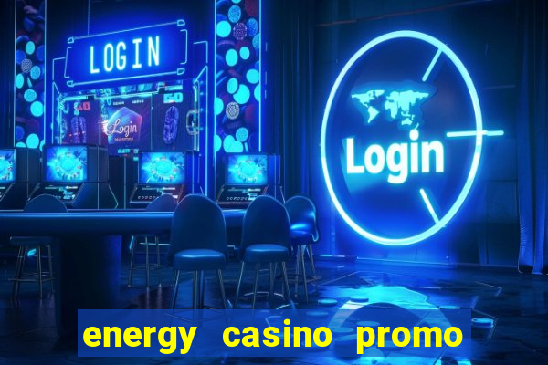 energy casino promo code no deposit