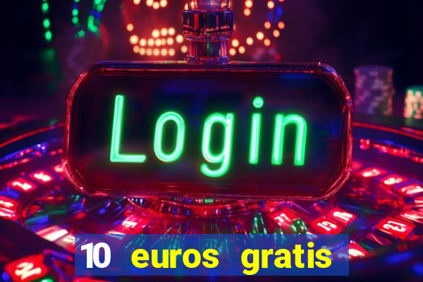 10 euros gratis sin deposito casino