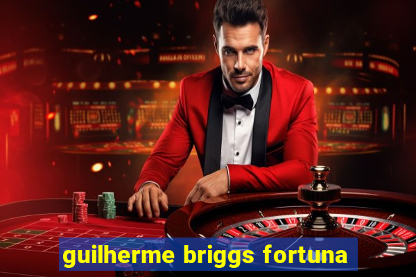 guilherme briggs fortuna