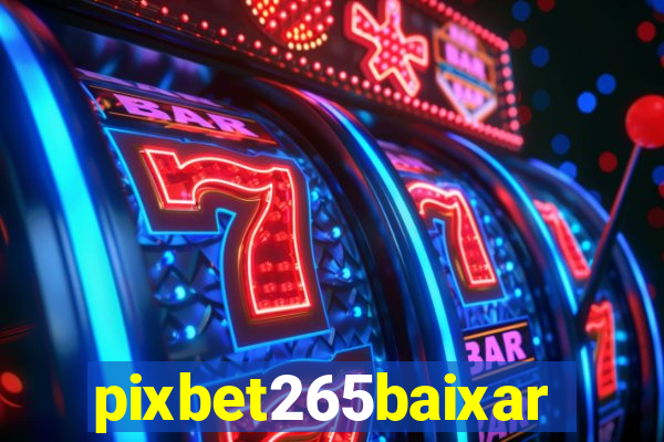 pixbet265baixar