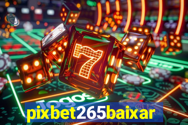 pixbet265baixar