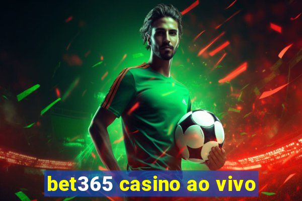 bet365 casino ao vivo