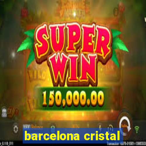 barcelona cristal