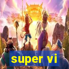 super vi