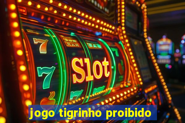 jogo tigrinho proibido