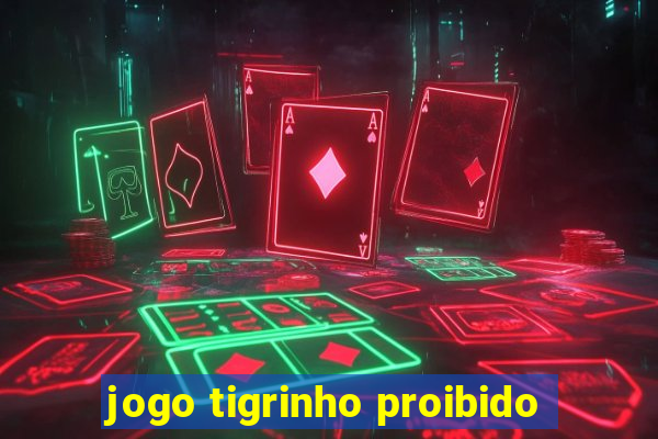 jogo tigrinho proibido