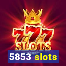 5853 slots