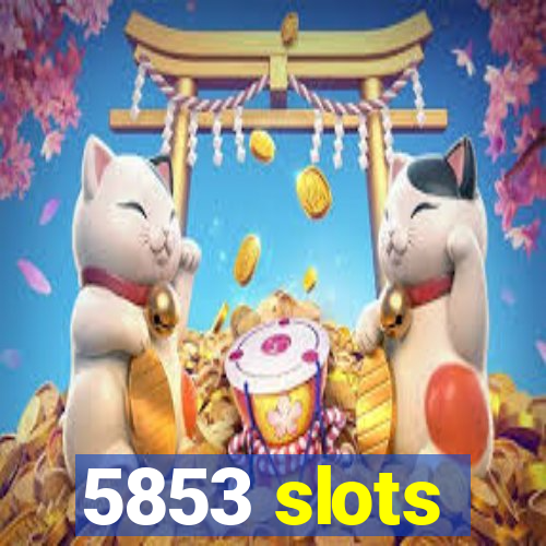 5853 slots