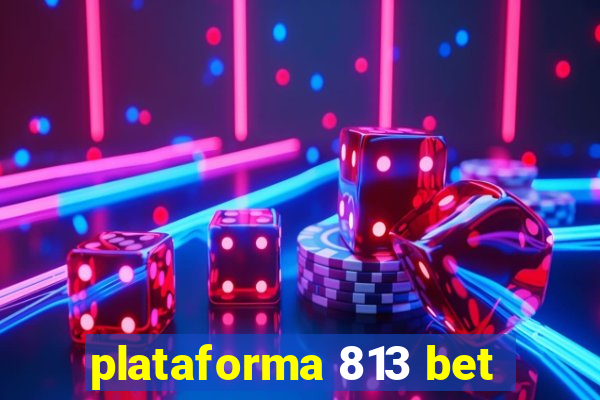 plataforma 813 bet