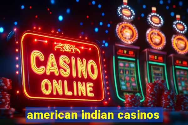 american indian casinos