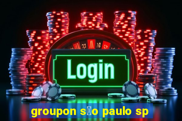 groupon s茫o paulo sp