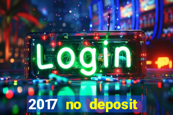 2017 no deposit bonus casino