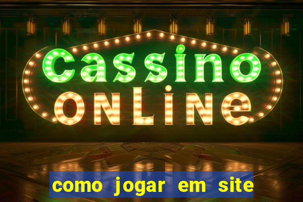 como jogar em site de apostas