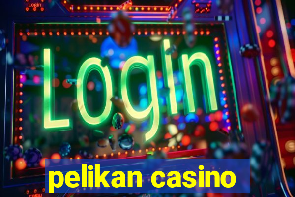 pelikan casino