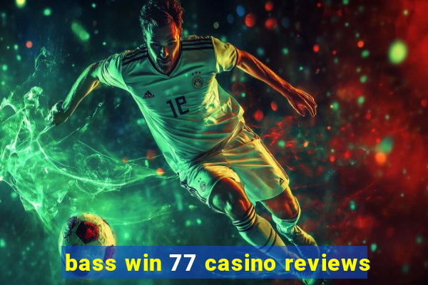 bass win 77 casino reviews