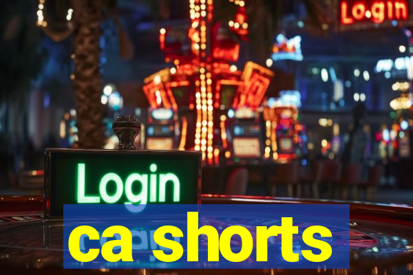 ca shorts