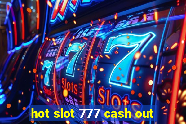 hot slot 777 cash out