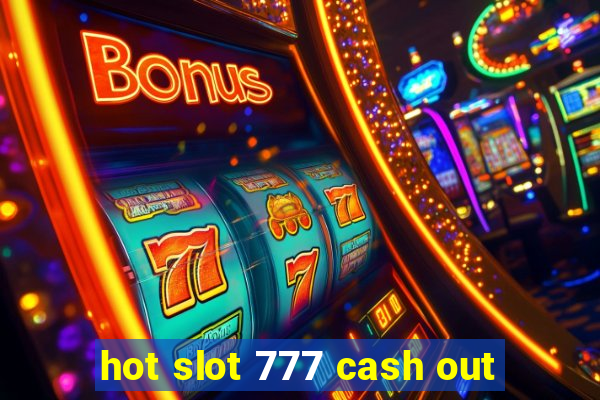 hot slot 777 cash out