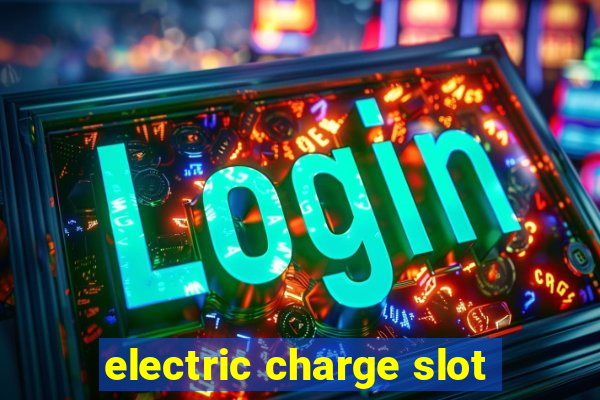 electric charge slot