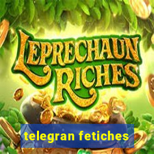 telegran fetiches