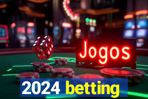 2024 betting