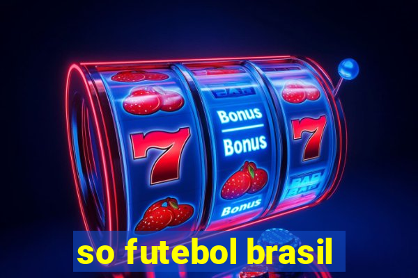 so futebol brasil