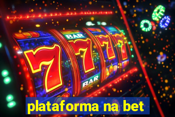 plataforma na bet