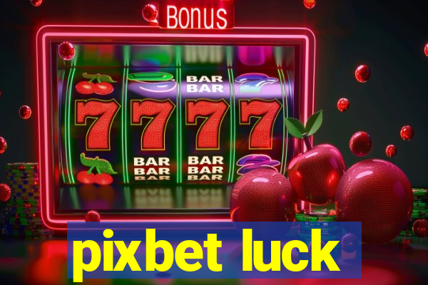 pixbet luck