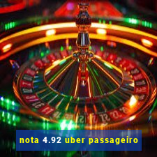 nota 4.92 uber passageiro