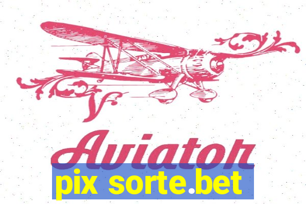 pix sorte.bet