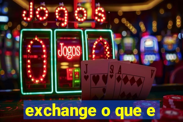 exchange o que e