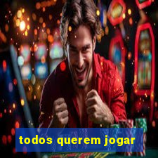 todos querem jogar