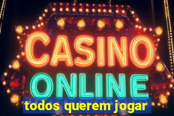 todos querem jogar