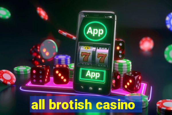 all brotish casino