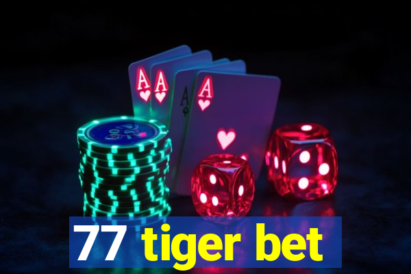 77 tiger bet