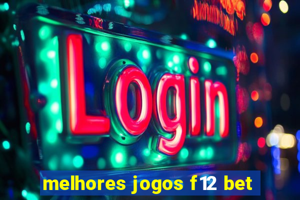 melhores jogos f12 bet