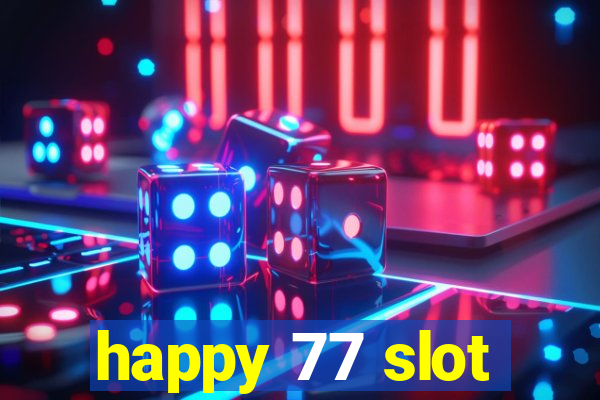 happy 77 slot