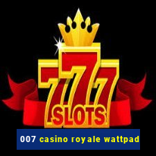 007 casino royale wattpad