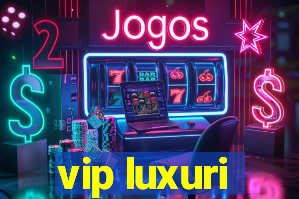 vip luxuri